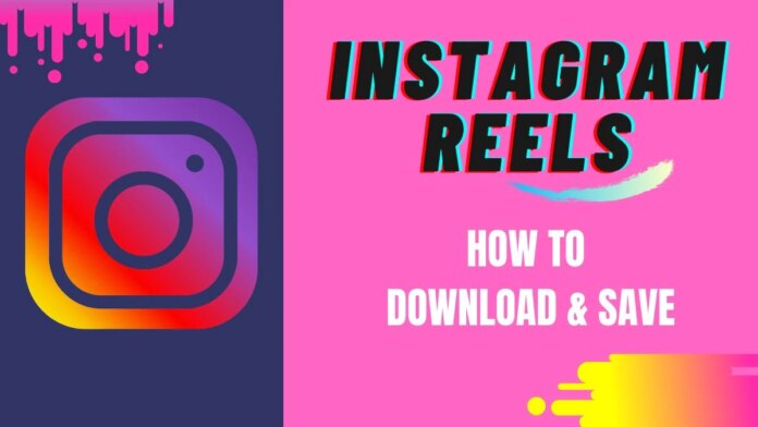 Instagram Reels: How to Download Reels Video and Save on Your Phone